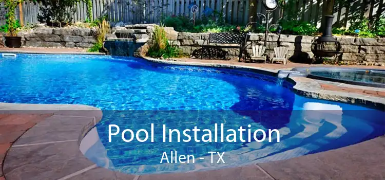 Pool Installation Allen - TX