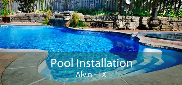 Pool Installation Alvin - TX