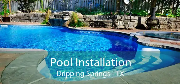 Pool Installation Dripping Springs - TX