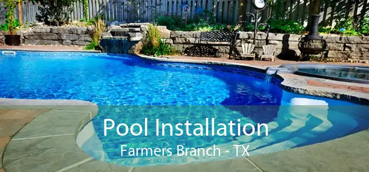 Pool Installation Farmers Branch - TX