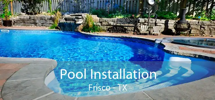 Pool Installation Frisco - TX