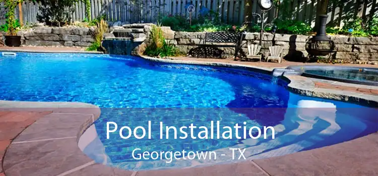 Pool Installation Georgetown - TX