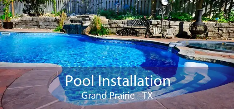 Pool Installation Grand Prairie - TX