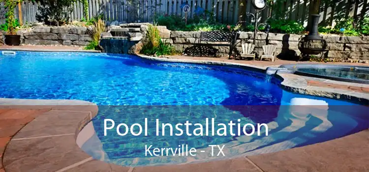 Pool Installation Kerrville - TX