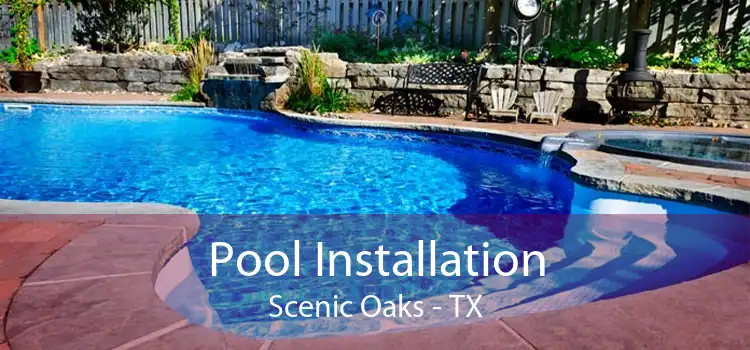 Pool Installation Scenic Oaks - TX