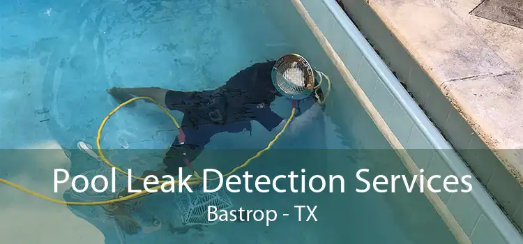 Pool Leak Detection Services Bastrop - TX