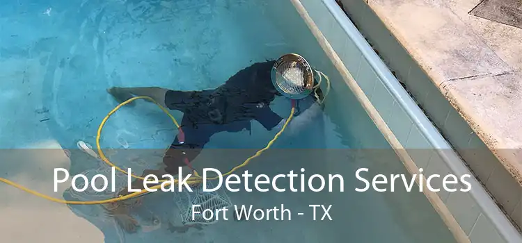 Pool Leak Detection Services Fort Worth - TX