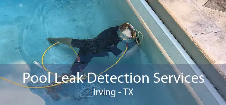 Pool Leak Detection Services Irving - TX
