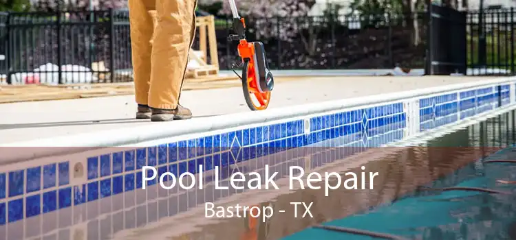 Pool Leak Repair Bastrop - TX