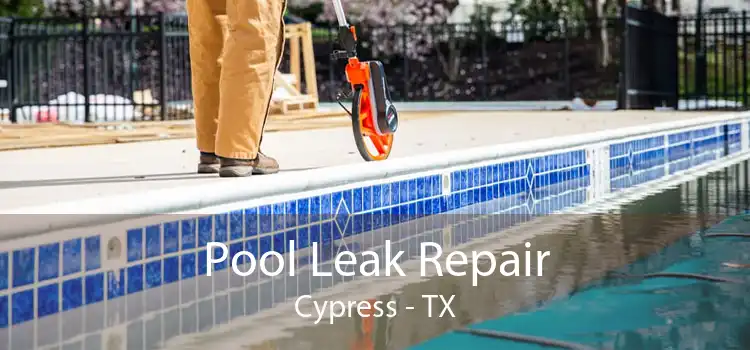 Pool Leak Repair Cypress - TX