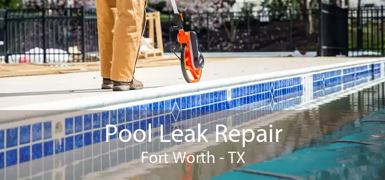 Pool Leak Repair Fort Worth - TX
