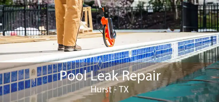 Pool Leak Repair Hurst - TX