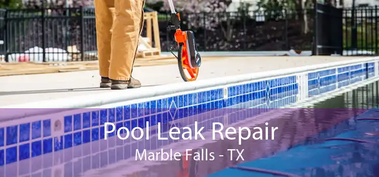 Pool Leak Repair Marble Falls - TX