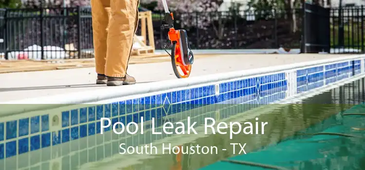 Pool Leak Repair South Houston - TX