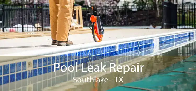Pool Leak Repair Southlake - TX