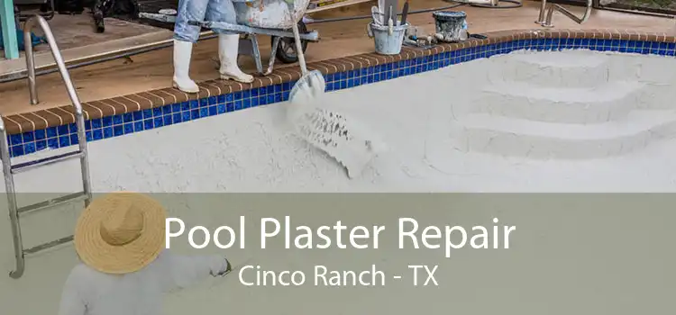 Pool Plaster Repair Cinco Ranch - TX