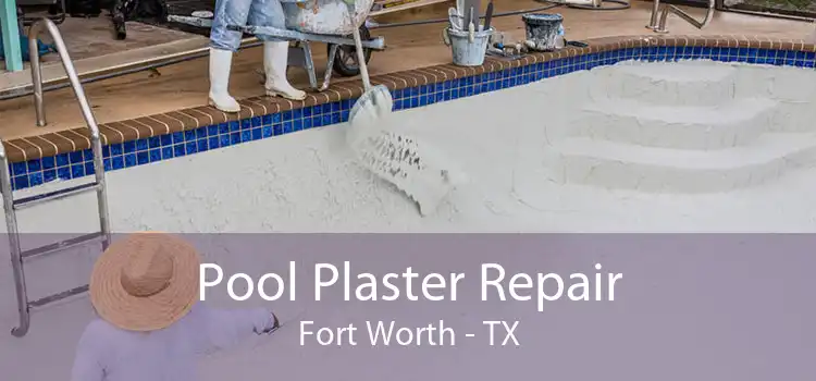 Pool Plaster Repair Fort Worth - TX