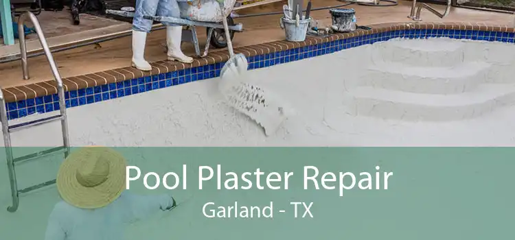 Pool Plaster Repair Garland - TX