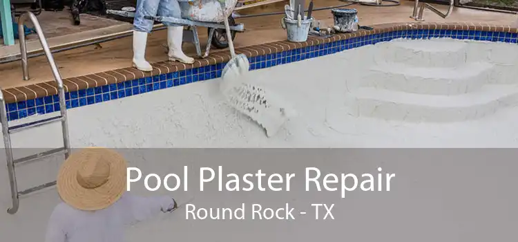 Pool Plaster Repair Round Rock - TX