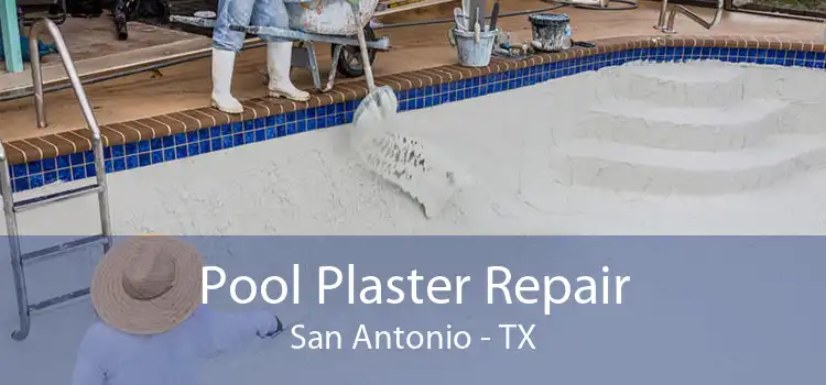 Pool Plaster Repair San Antonio - TX