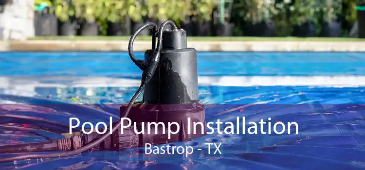 Pool Pump Installation Bastrop - TX