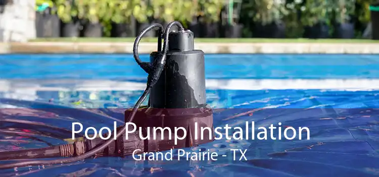 Pool Pump Installation Grand Prairie - TX