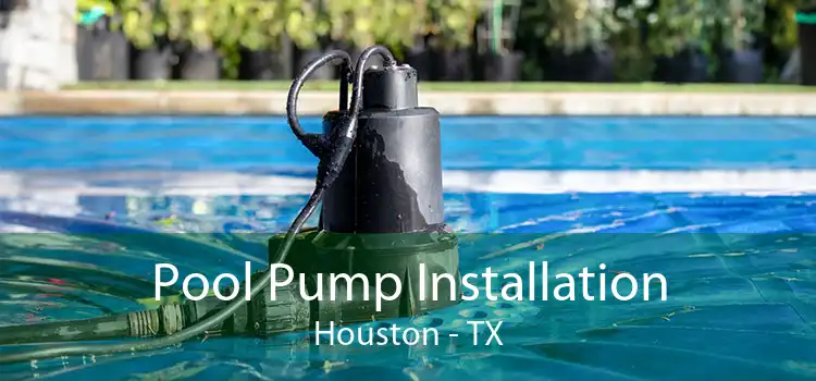 Pool Pump Installation Houston - TX