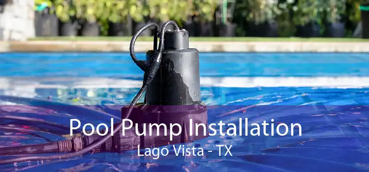 Pool Pump Installation Lago Vista - TX