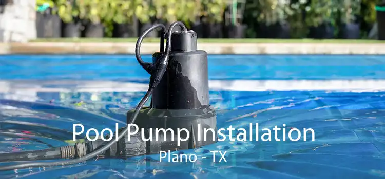 Pool Pump Installation Plano - TX