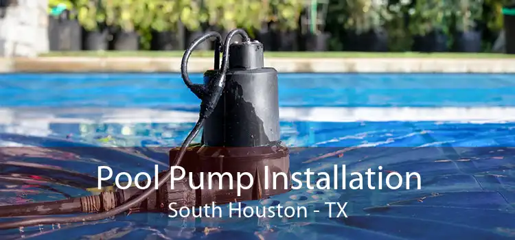 Pool Pump Installation South Houston - TX