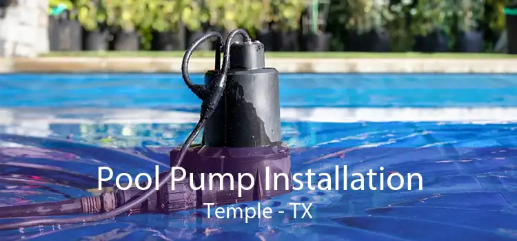 Pool Pump Installation Temple - TX