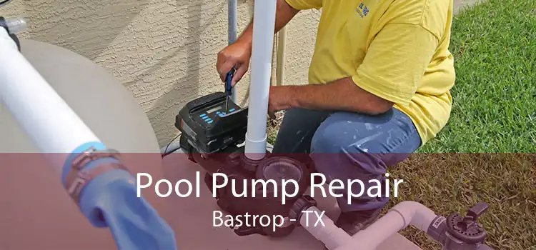 Pool Pump Repair Bastrop - TX