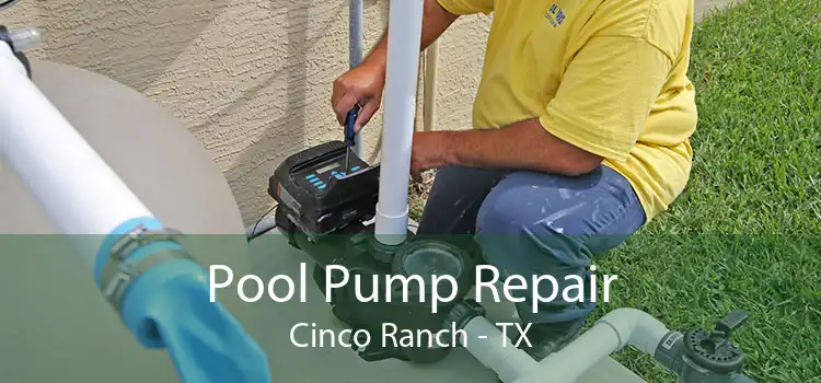 Pool Pump Repair Cinco Ranch - TX