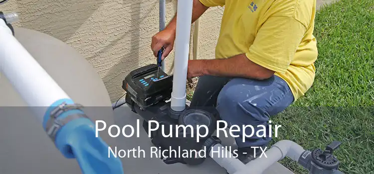 Pool Pump Repair North Richland Hills - TX