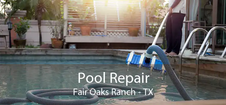 Pool Repair Fair Oaks Ranch - TX
