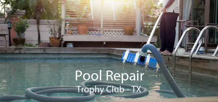 Pool Repair Trophy Club - TX