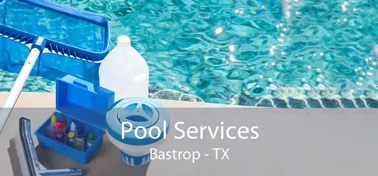 Pool Services Bastrop - TX