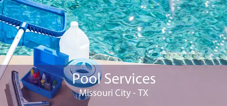 Pool Services Missouri City - TX
