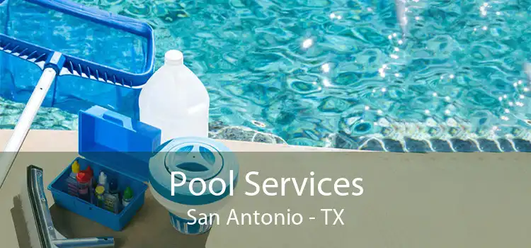 Pool Services San Antonio - TX