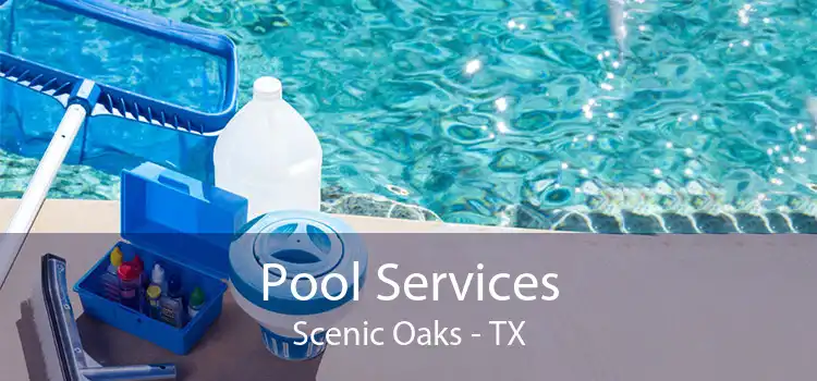 Pool Services Scenic Oaks - TX