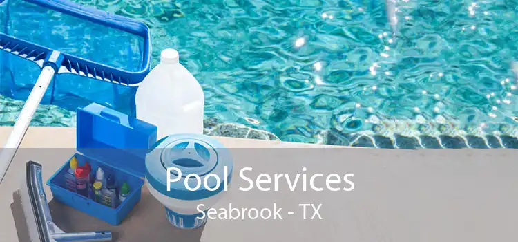 Pool Services Seabrook - TX