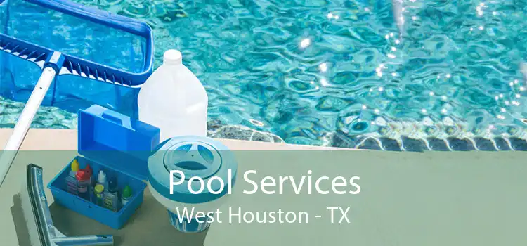 Pool Services West Houston - TX