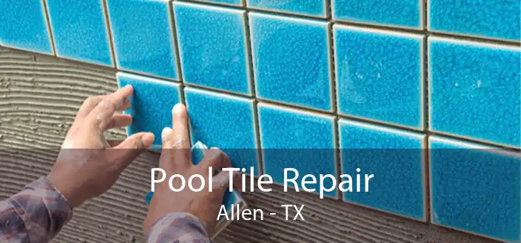 Pool Tile Repair Allen - TX