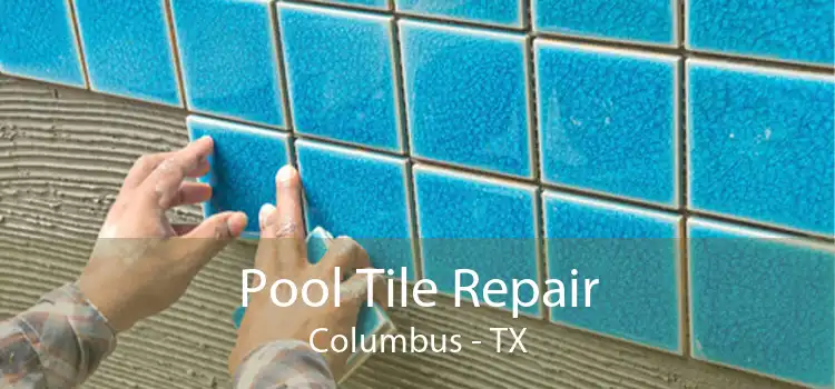 Pool Tile Repair Columbus - TX