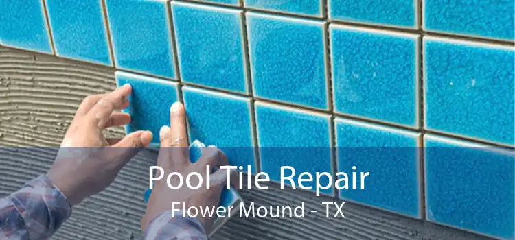Pool Tile Repair Flower Mound - TX
