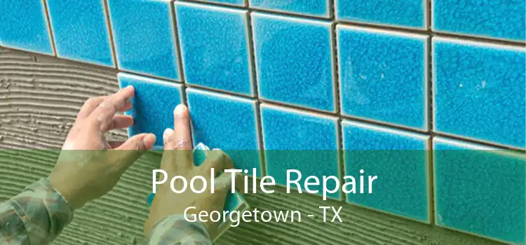 Pool Tile Repair Georgetown - TX