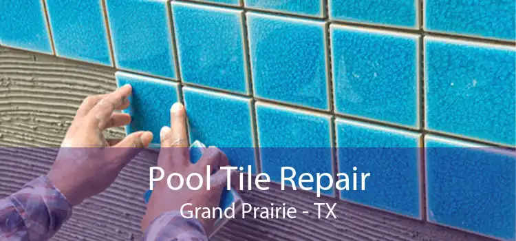 Pool Tile Repair Grand Prairie - TX
