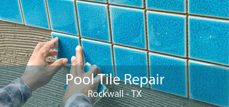 Pool Tile Repair Rockwall - TX
