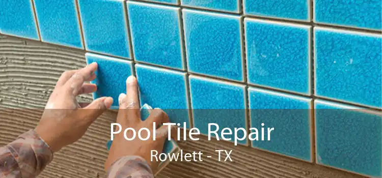 Pool Tile Repair Rowlett - TX