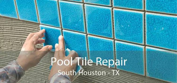 Pool Tile Repair South Houston - TX